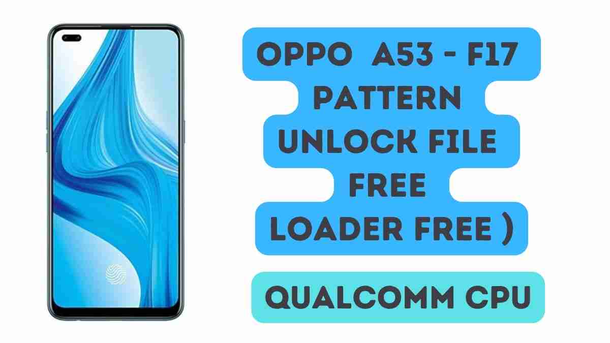 OPPO A53 - F17 Pattern Unlock File Free Loader FREE )