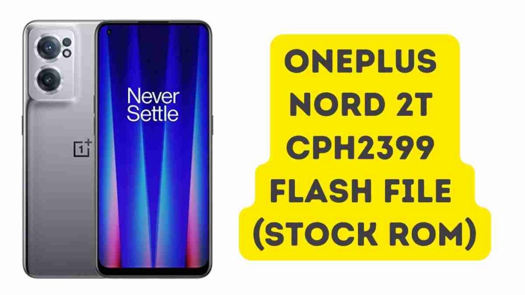 OnePlus Nord 2T CPH2399 Flash File (Stock ROM)