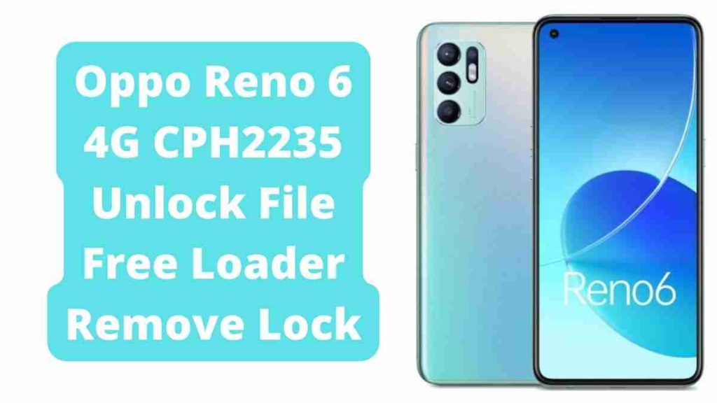 Oppo Reno 6 4G CPH2235 Unlock File Free Loader Remove Lock QFIL