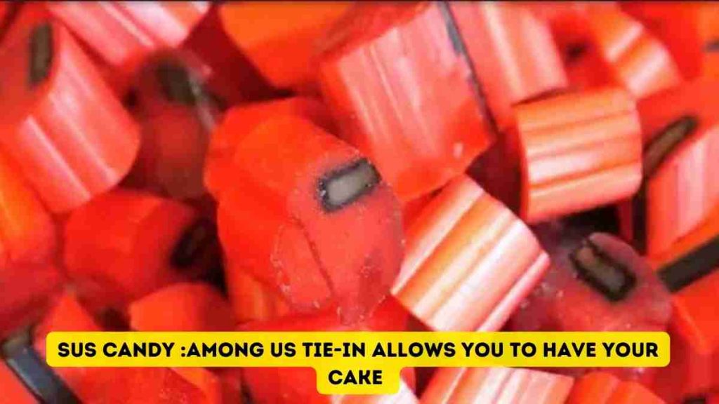 SUS candy :Among Us Tie-In Allows You To Have Your Cake 