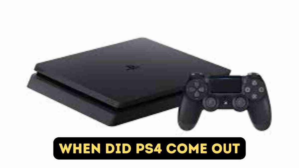 When did PS4 come out? A Complete Overview