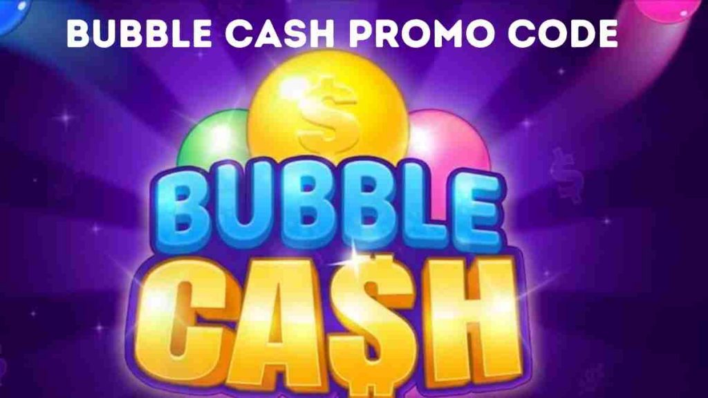 Bubble cash promo code July 2022 Redeem Code
