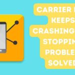 Carrier Hub keeps crashing and Stopping Problem Solved