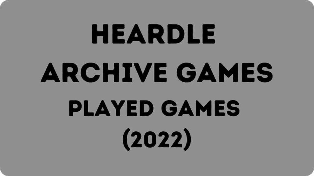 Heardle archive Games: Previously Played Games (2022)