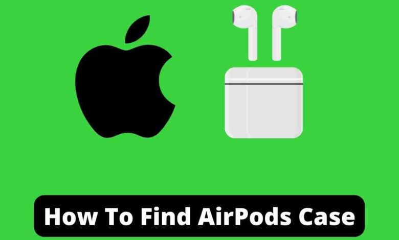 How To Find AirPods Case
