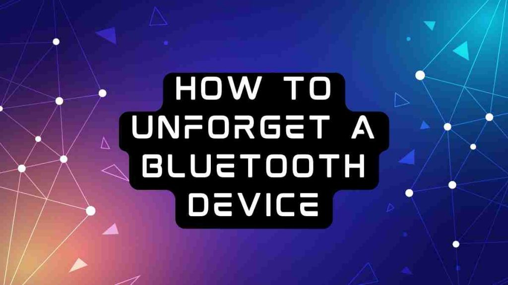 How to Unforget A Bluetooth device
