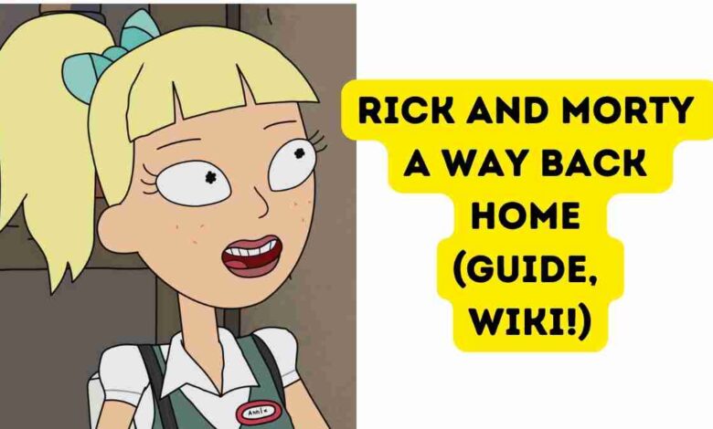 Rick and morty a way back home (Guide, Wiki!) (August 2022)