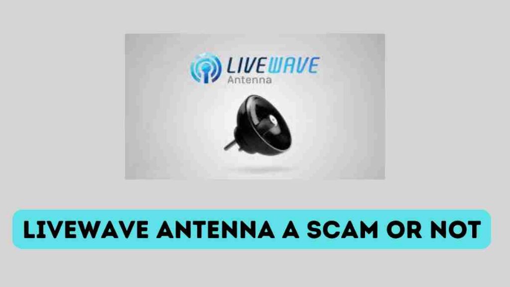 Is LiveWave Antenna a Scam? – A Review