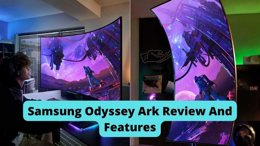 Samsung Odyssey Ark Review And Features
