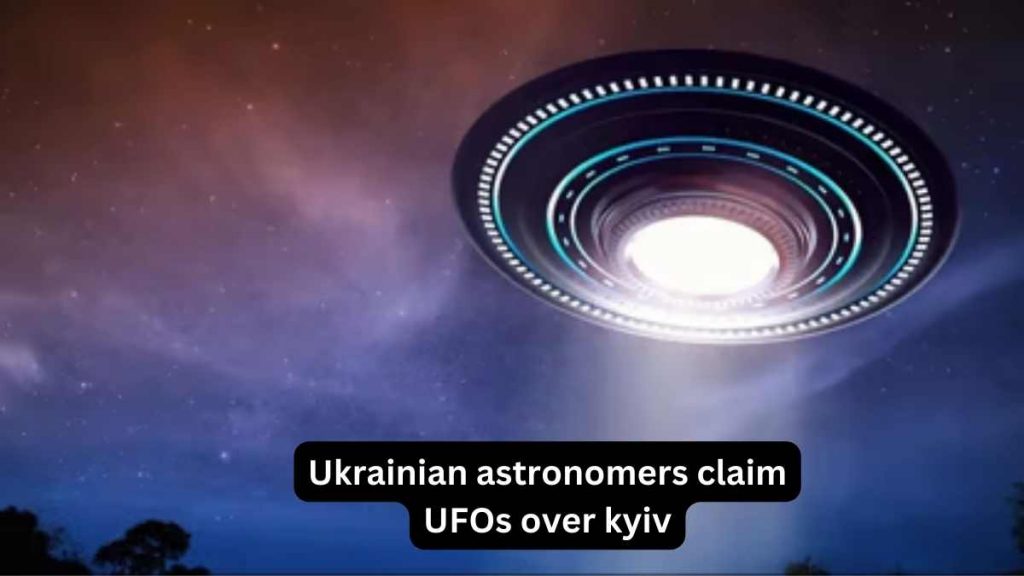 Ukrainian astronomers claim UFOs over kyiv