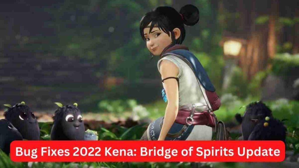 Bug Fixes 2022 Kena: Bridge of Spirits Update 2.03 Patch Notes