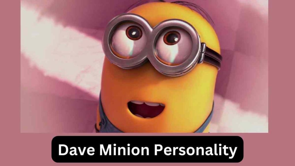 Dave minion Personality