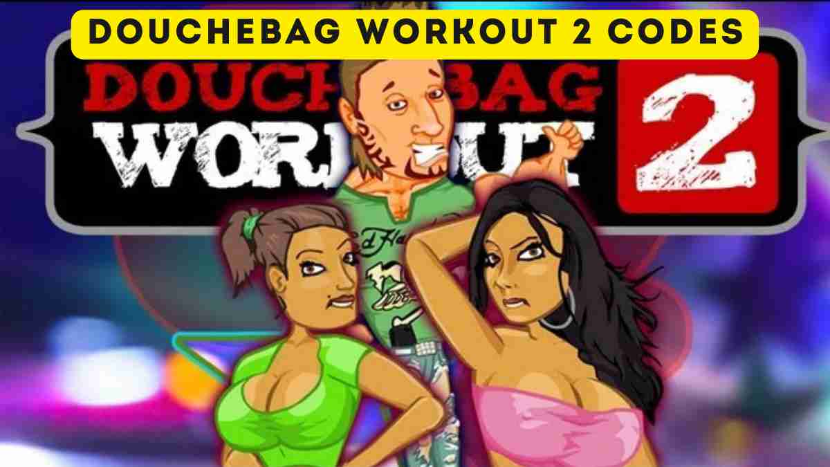 Douchebag Workout 2 Codes