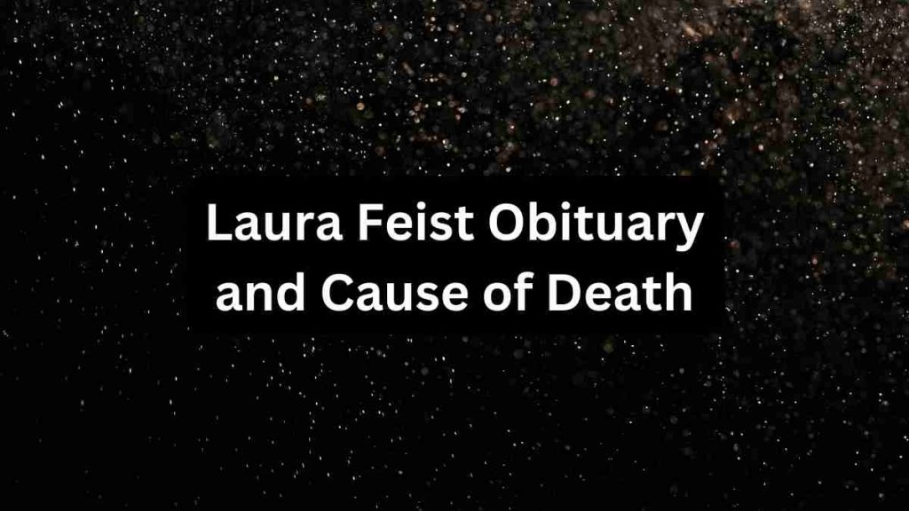 Laura Feist Obituary and Cause of Death