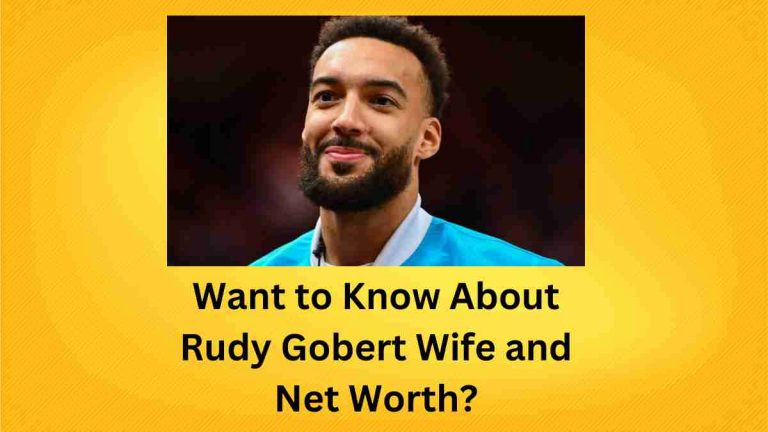 Rudy Gobert Wife, Net Worth, Age and More