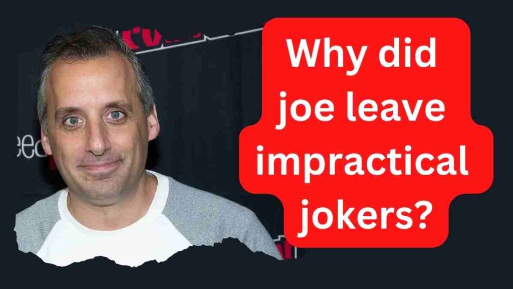 Why did joe leave impractical jokers?Answered