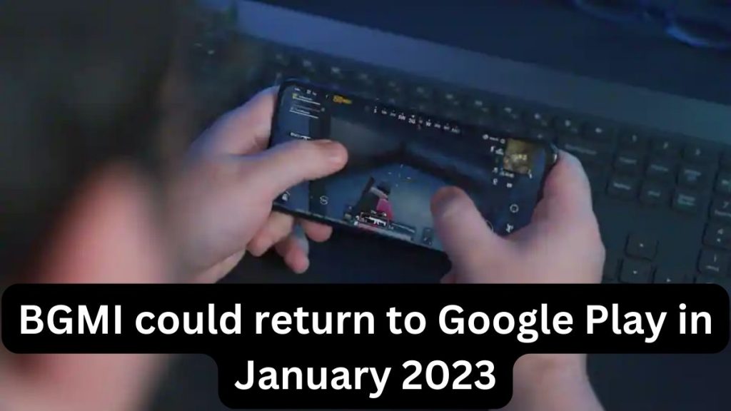 BGMI could return to Google Play in January 2023