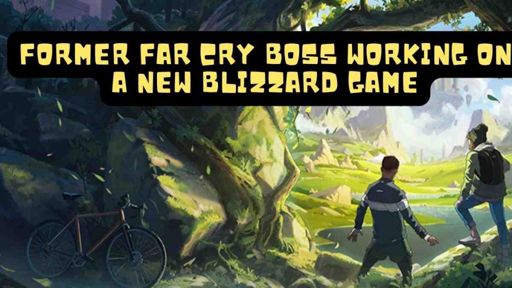 Former Far Cry boss working on a new Blizzard game