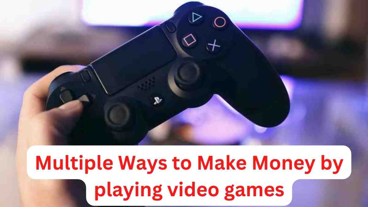 Multiple Ways to Make Money by playing video games