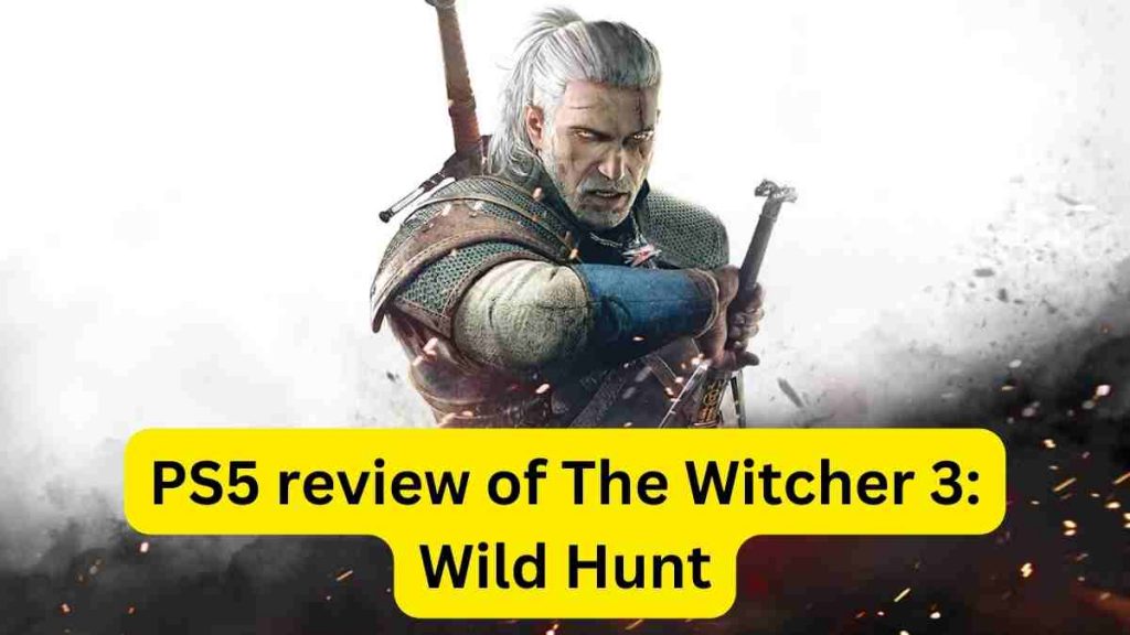PS5 review of The Witcher 3: Wild Hunt
