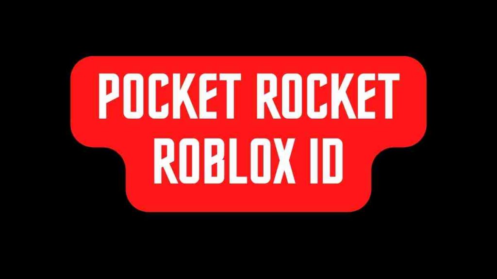 Pocket Rocket Roblox ID