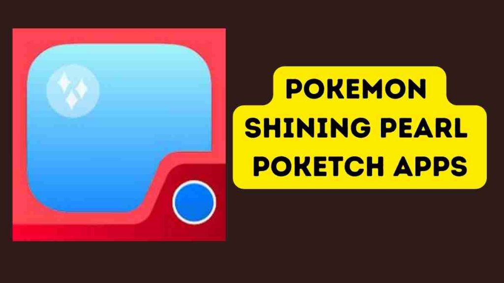 Pokemon Shining Pearl Poketch apps and Locations