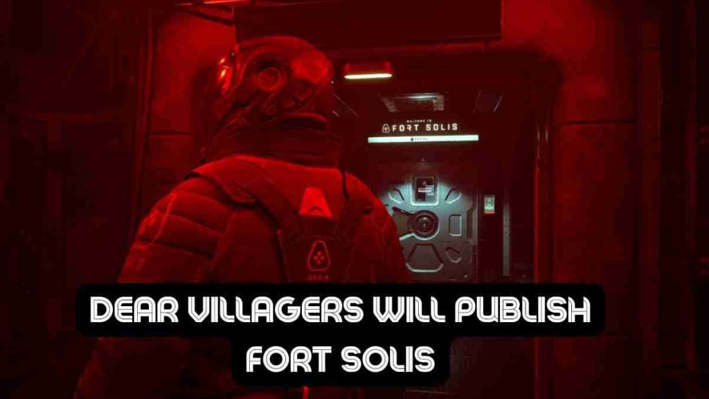 Dear Villagers will publish Fort Solis 2025 1 Dear Villagers will publish Fort Solis