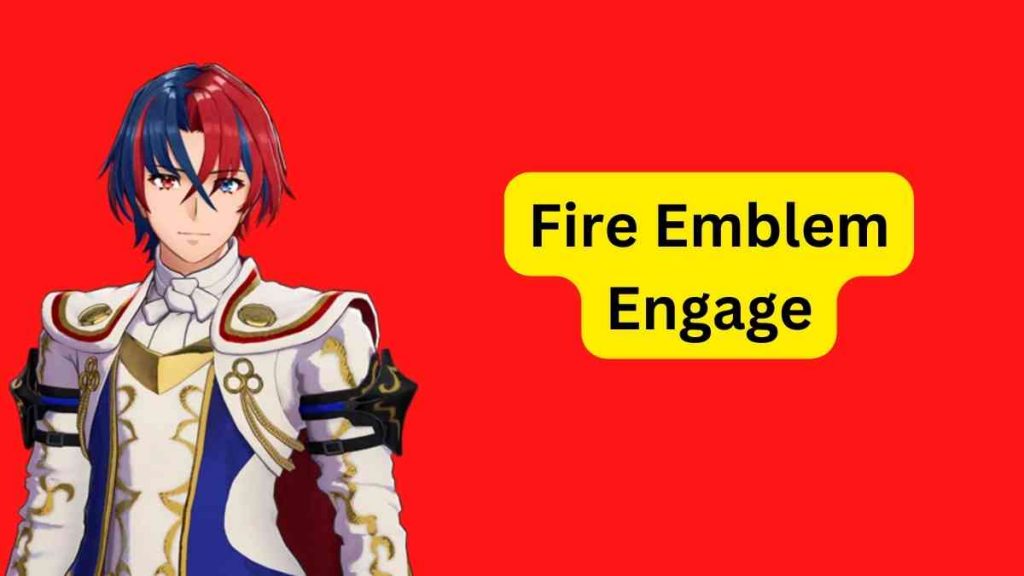 Fire Emblem Engage: What You Need to Know and More