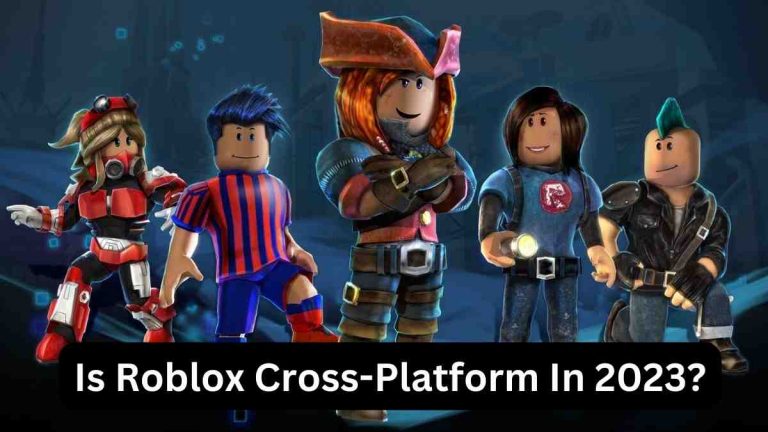 Is Roblox Cross-Platform In 2023?