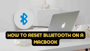 How to reset Bluetooth on a Macbook? 3 How to reset Bluetooth on a Macbook