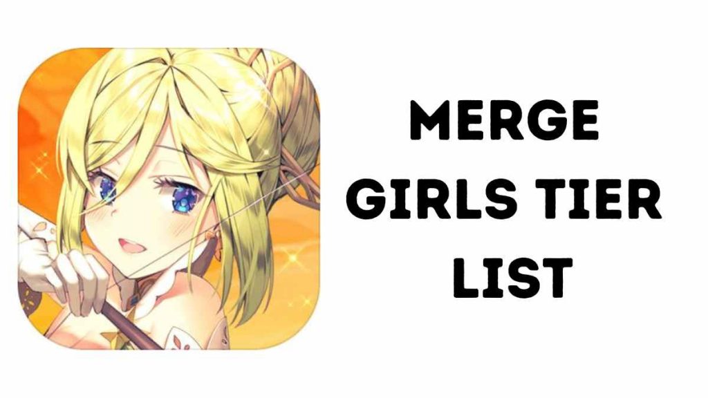 Merge girls tier list Best Characters Ranked List 2023