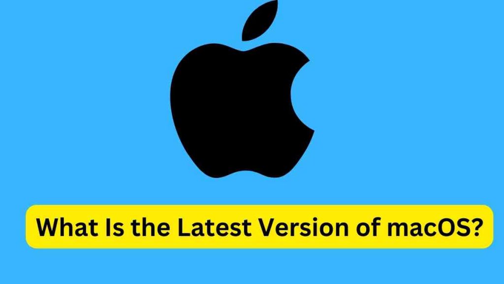 What Is the Latest Version of macOS?