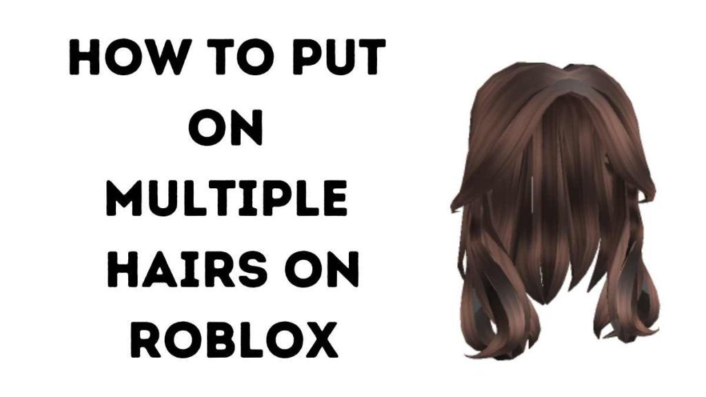 how to put on multiple hairs on roblox in 2023