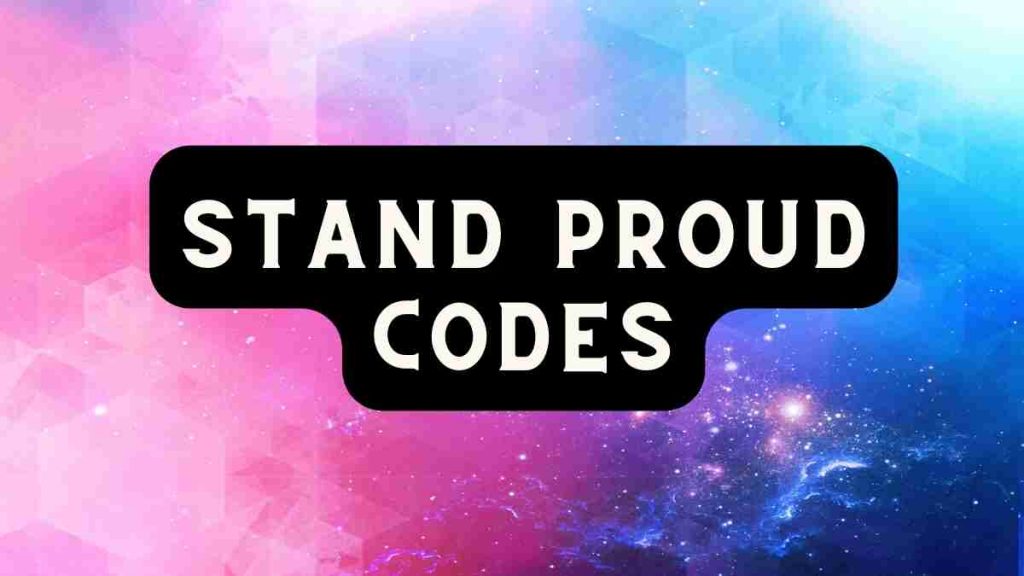 Stand Proud Codes