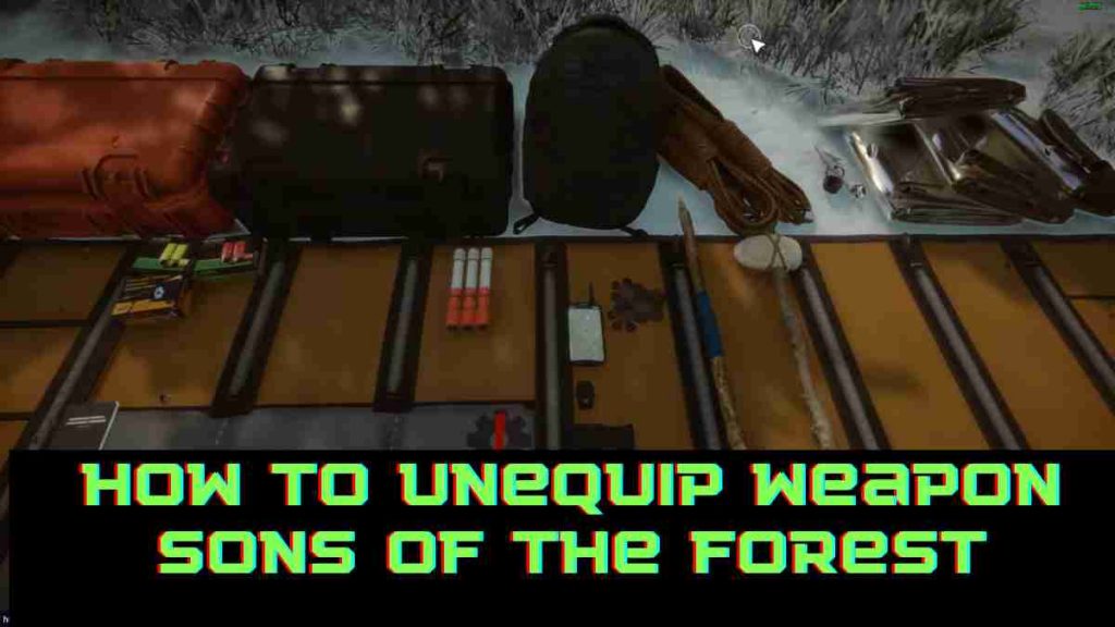 How to Unequip Weapon Sons of the forest