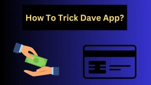 How To Trick Dave App?