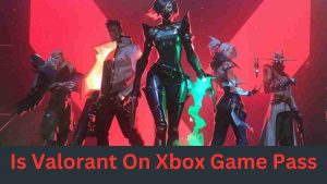 Is Valorant On Xbox Game Pass