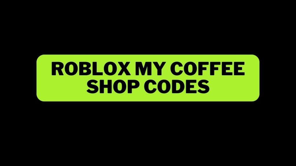 Roblox My Coffee Shop Codes