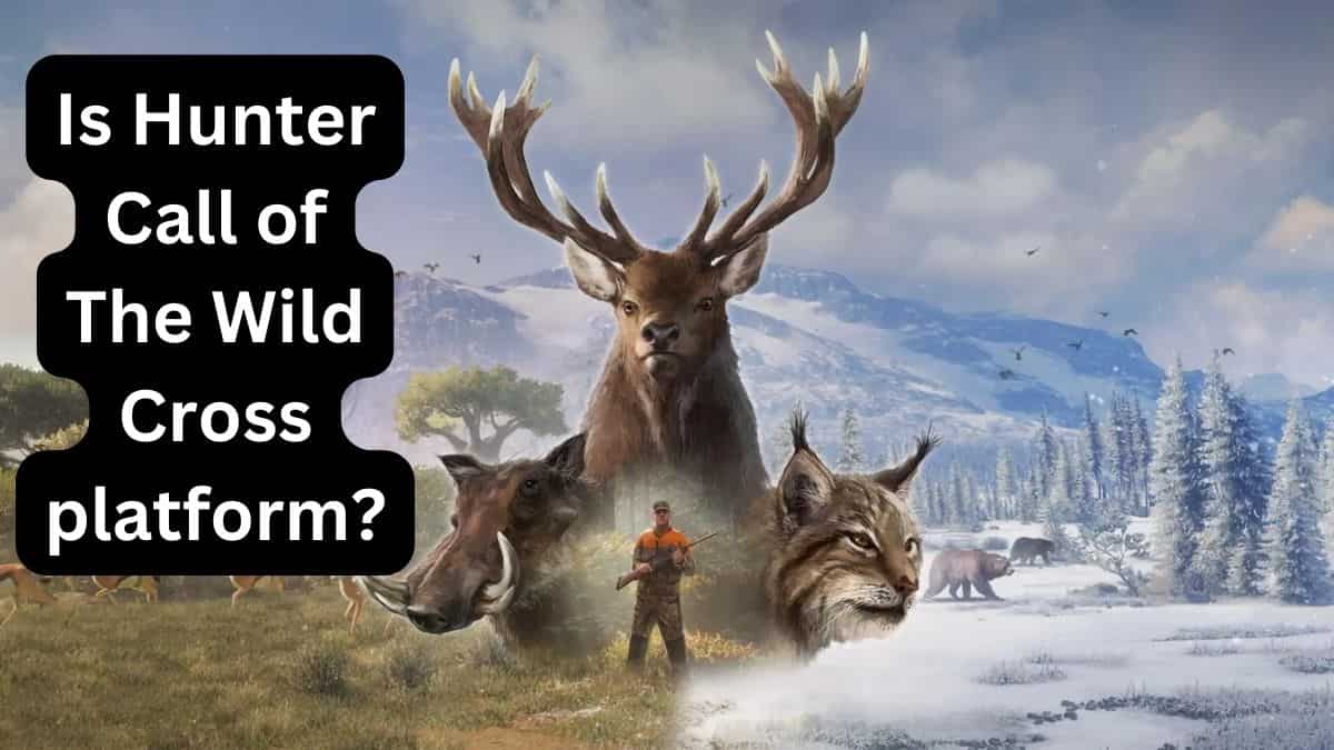 Is Hunter Call of The Wild Cross platform In 2025? 1 Is Hunter Call of The Wild Cross platform