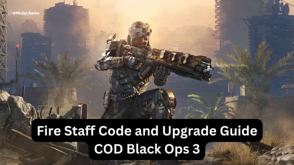 Fire Staff Code and Upgrade Guide COD Black Ops 3
