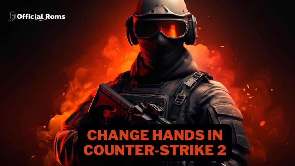 How to Change Hands in Counter-Strike 2? 1 How to Change Hands in Counter-Strike 2?
