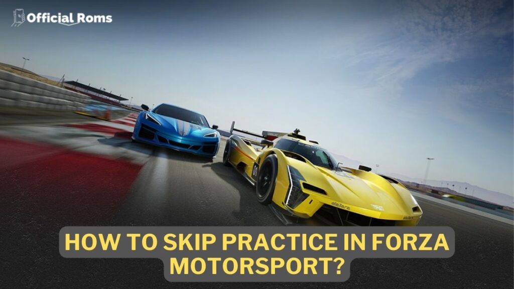 How to Skip Practice in Forza Motorsport? 1 How to Skip Practice in Forza Motorsport?