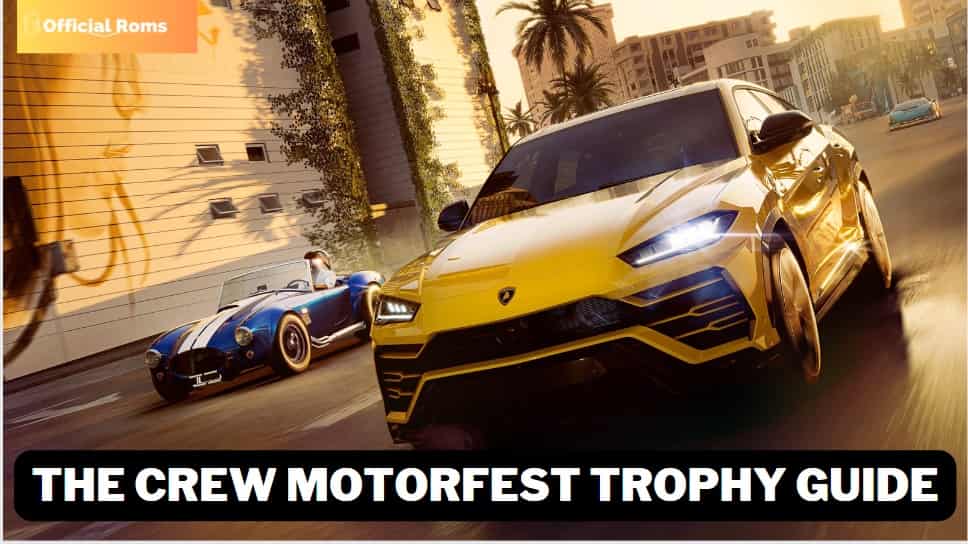 The Crew Motorfest Trophy Guide 2025 1 The Crew Motorfest Trophy Guide