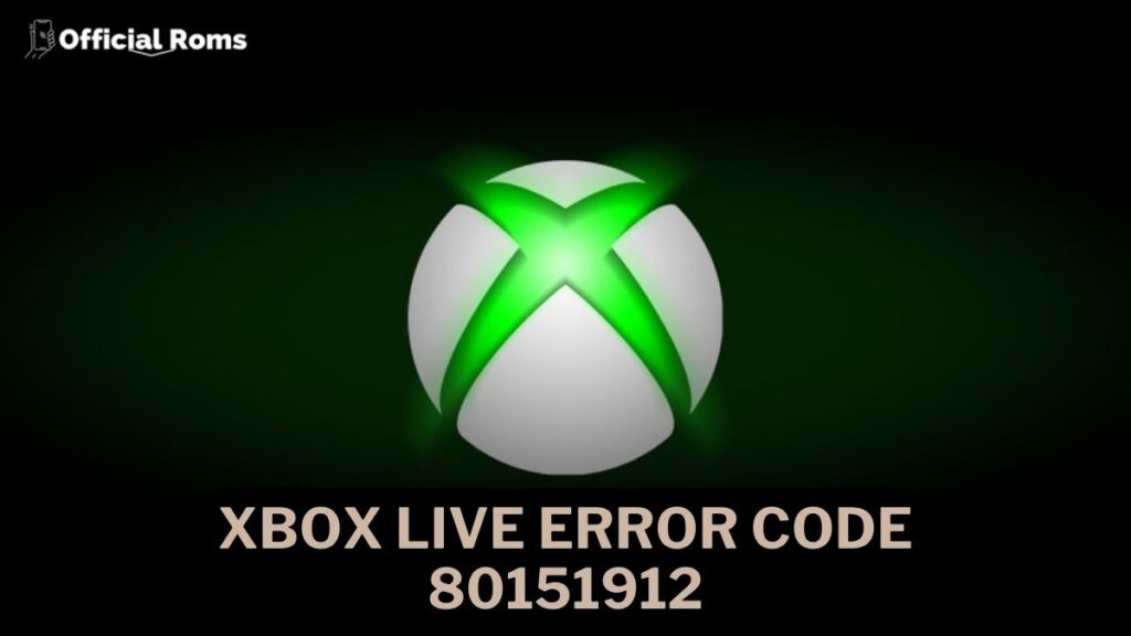 Xbox Live Error Code 80151912: Causes and How to fix? 1 Xbox Live Error Code 80151912