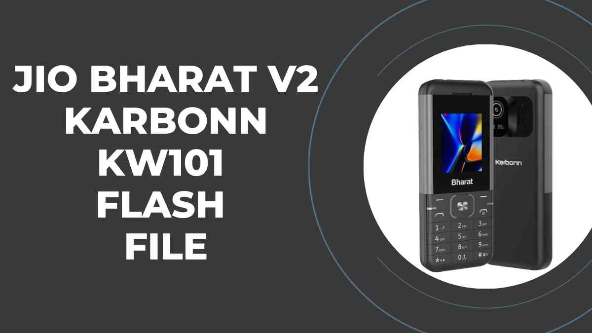 Fix Software Issues on Your Jio Bharat V2 Karbonn KW101 Flash File 1 Jio Bharat V2 Karbonn KW101 Flash File