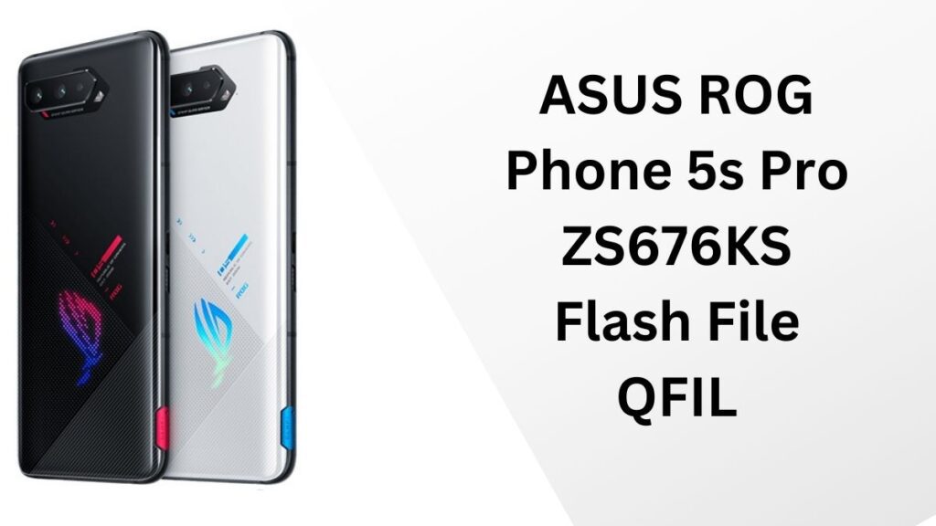 ASUS ROG 5s Pro Flash File ZS676KS QFIL (RAW) 1 ASUS ROG Phone 5s Pro ZS676KS Flash File QFIL