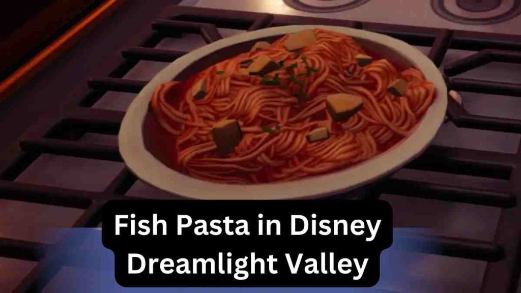 How to Make Fish Pasta in Disney Dreamlight Valley? 1 How to Make Fish Pasta in Disney Dreamlight Valley?