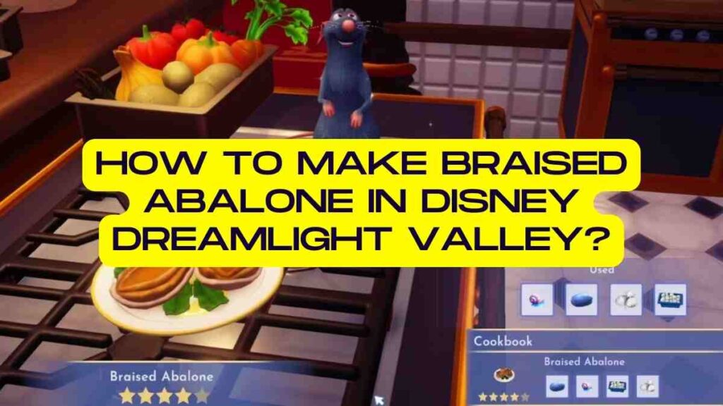 How to Make Braised Abalone in Disney Dreamlight Valley?