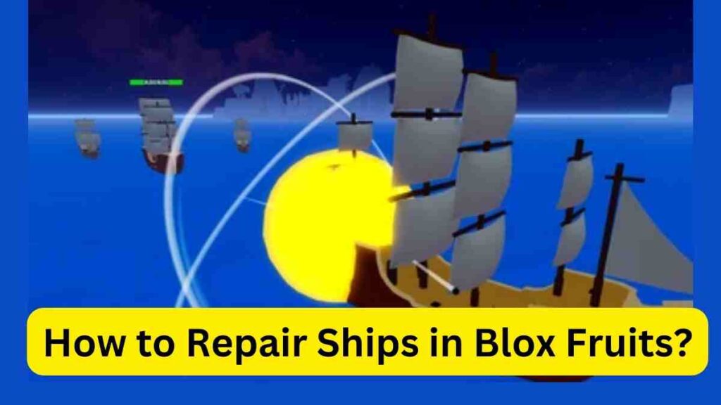 How to Repair Ships in Blox Fruits?