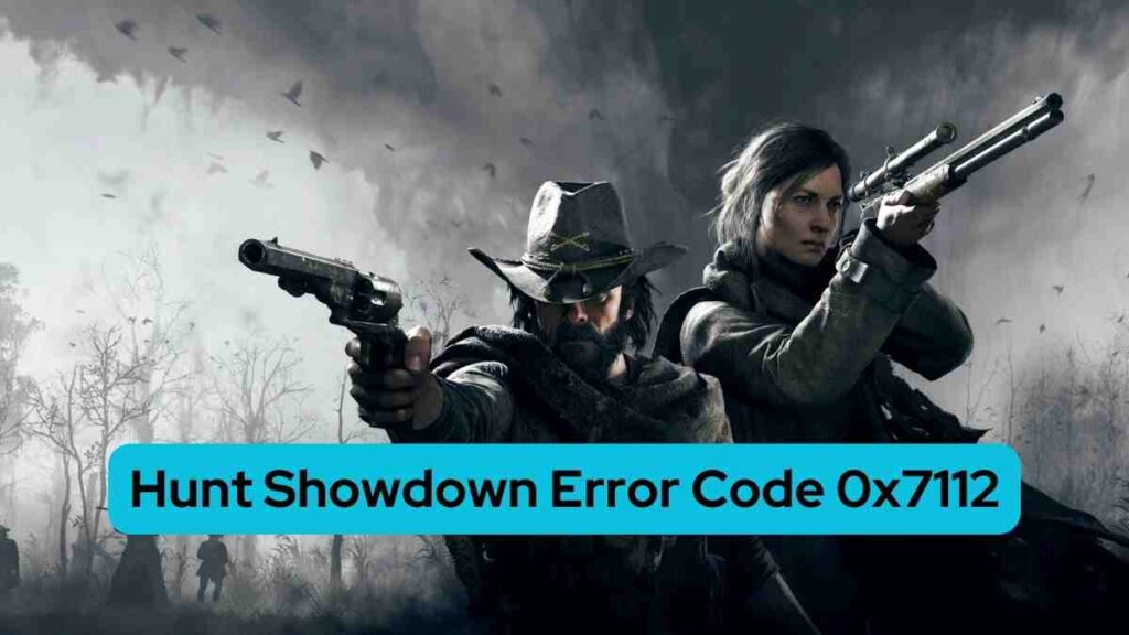 Hunt Showdown Error Code 0x7112